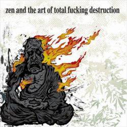 Total Fucking Destruction : Zen and the Art of Total Fucking Destruction